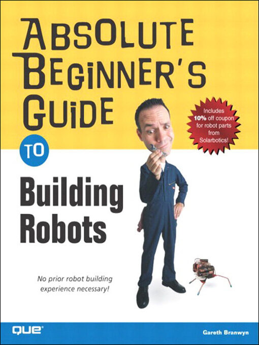 Title details for Absolute Beginner's Guide to Building Robots by Gareth Branwyn - Available